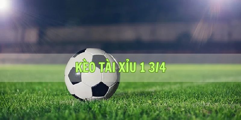Bong vip - Giải Mã Kèo Tài Xỉu 1 3/4 Và Chiến Thuật Thắng Lớn